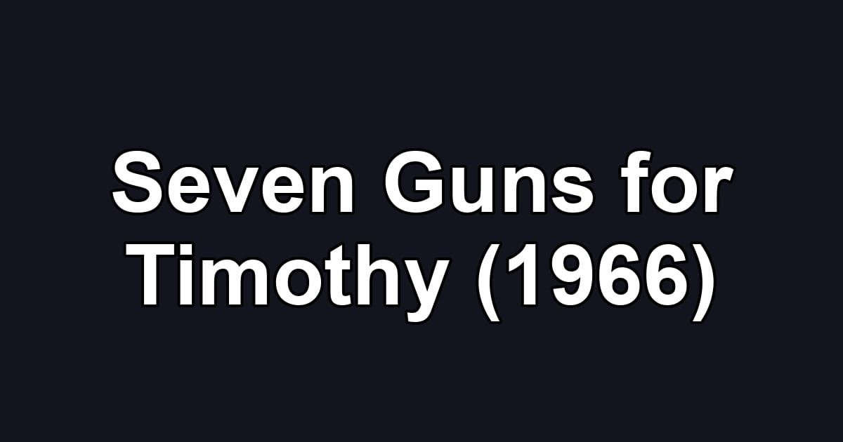 Seven Guns for Timothy (1966)