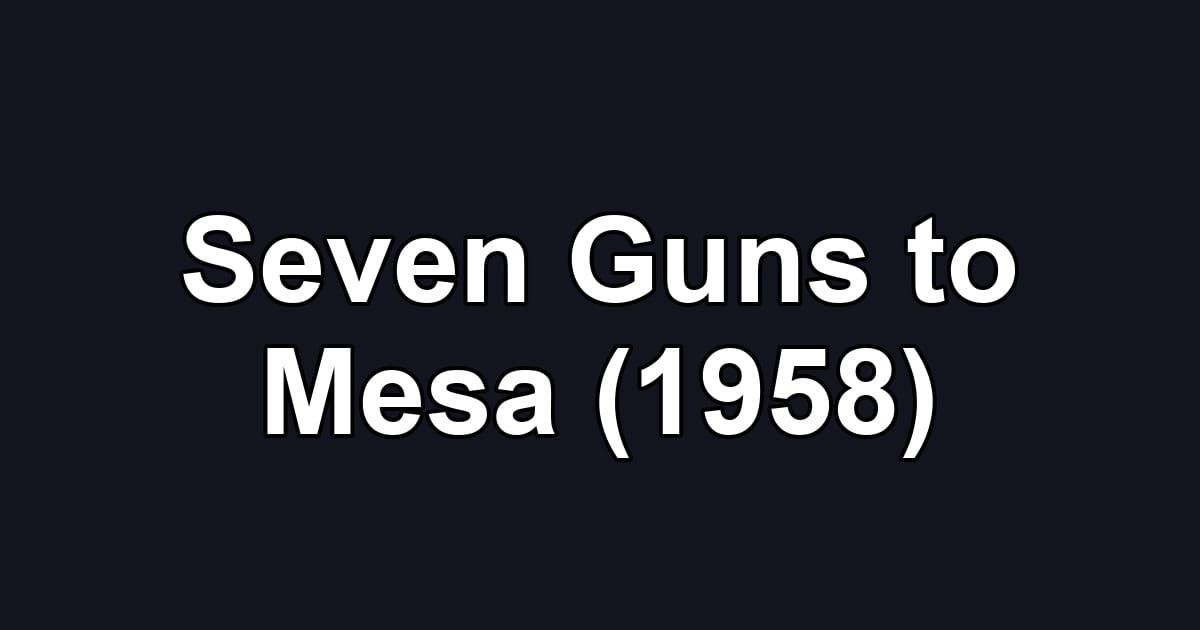 Seven Guns to Mesa (1958)