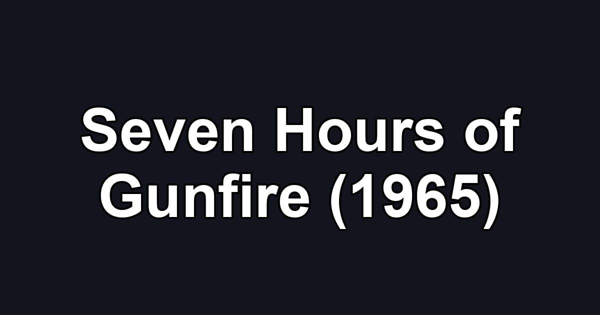 Seven Hours of Gunfire (1965)