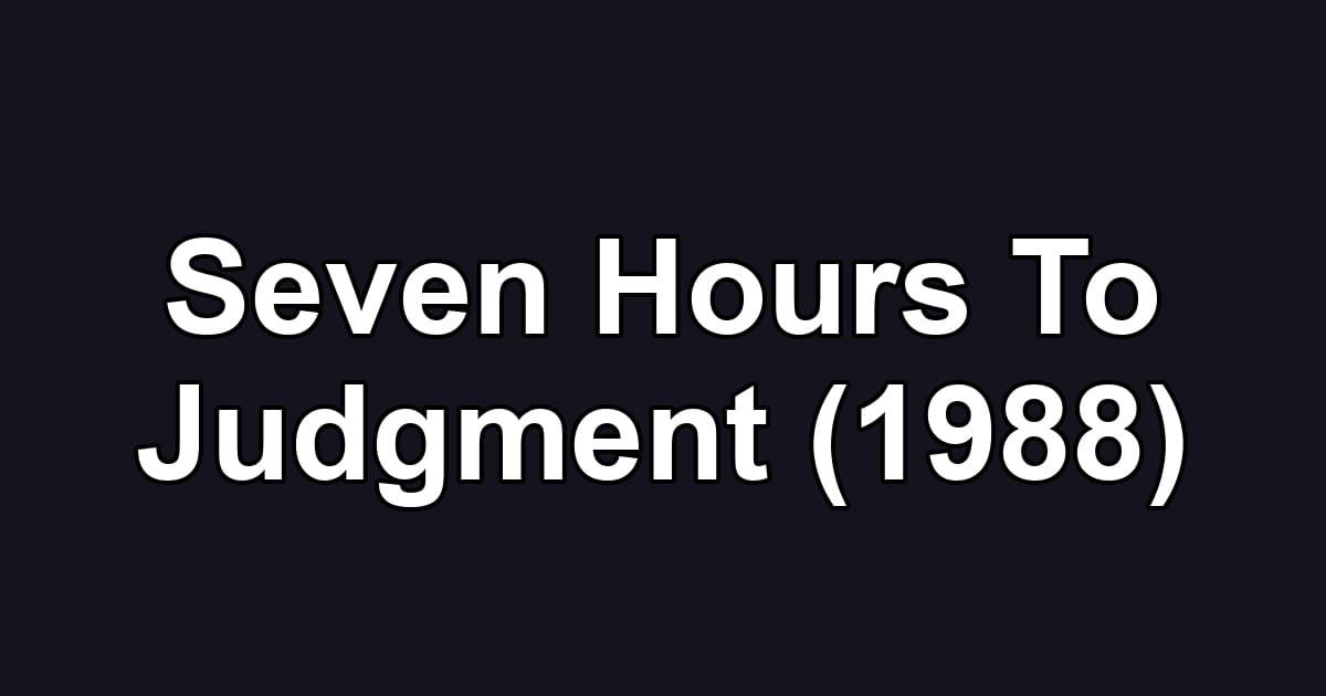 Seven Hours To Judgment (1988)