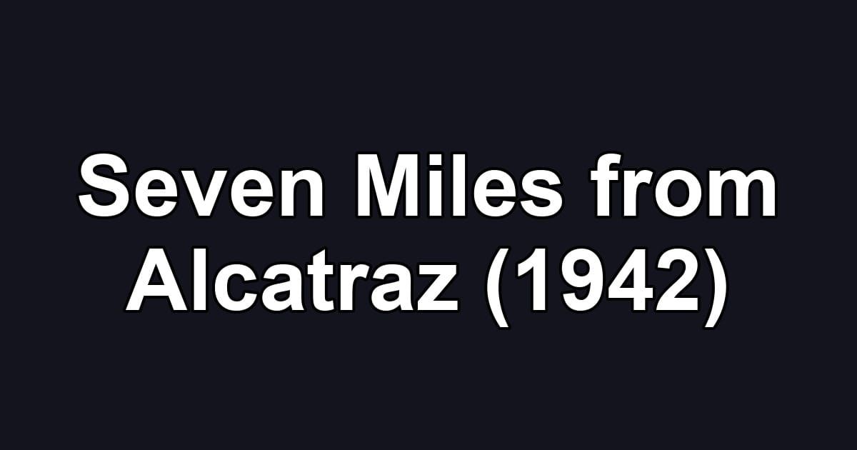 Seven Miles from Alcatraz (1942)