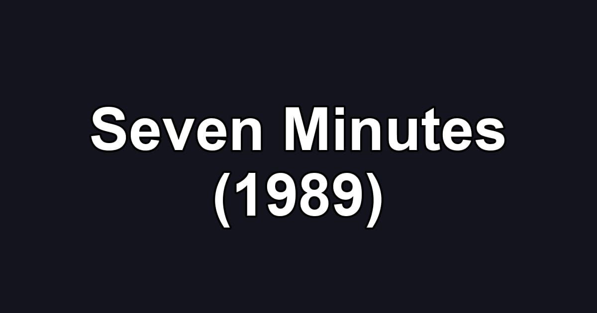 Seven Minutes (1989)
