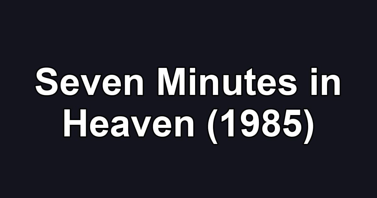 Seven Minutes in Heaven (1985)
