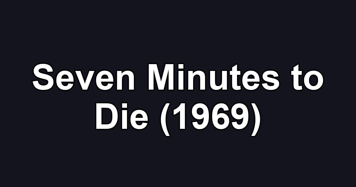 Seven Minutes to Die (1969)