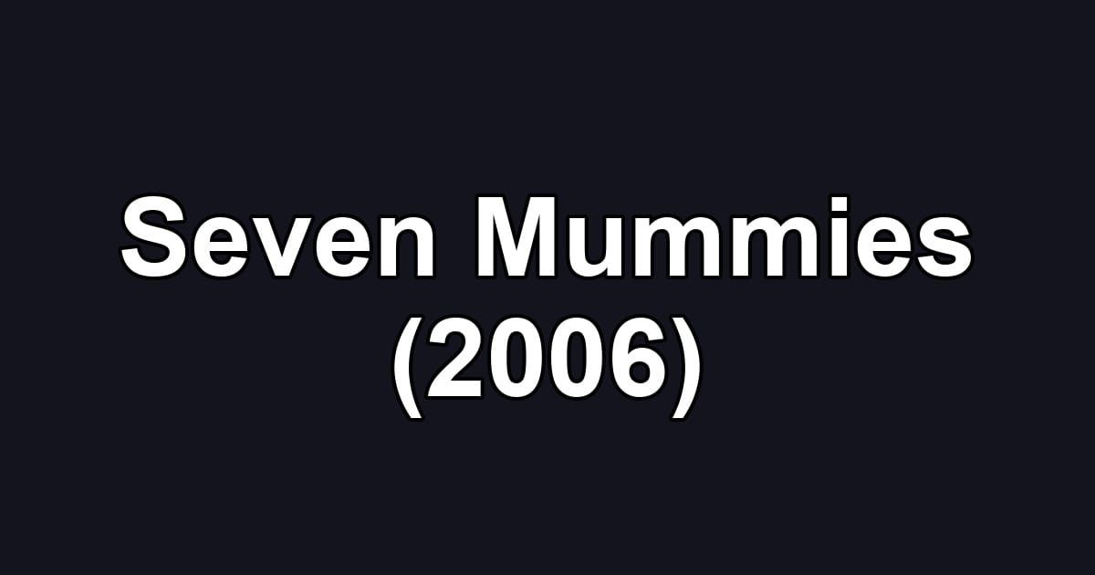Seven Mummies (2006)