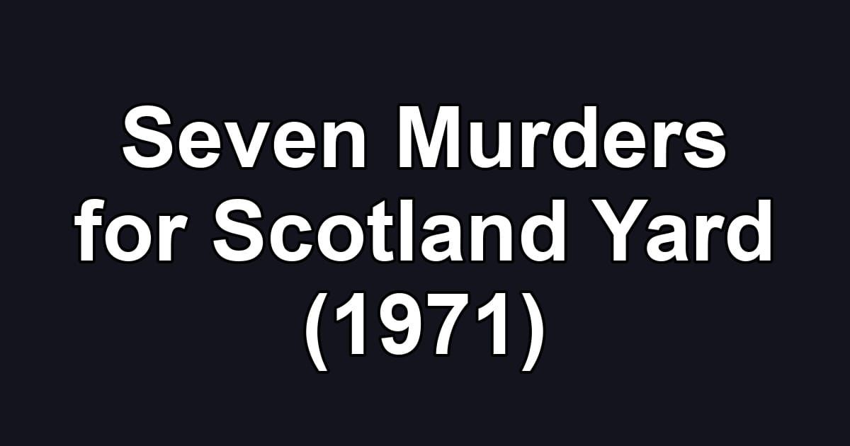 Seven Murders for Scotland Yard (1971)
