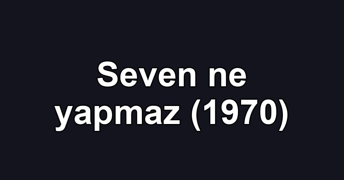 Seven ne yapmaz (1970)