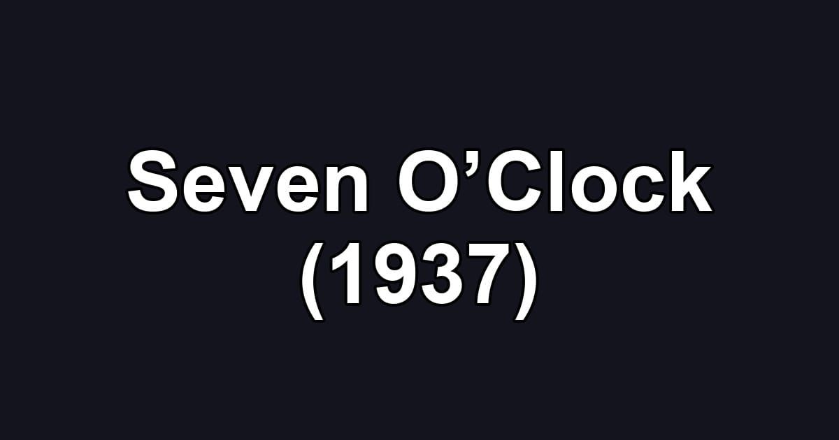 Seven O’Clock (1937)