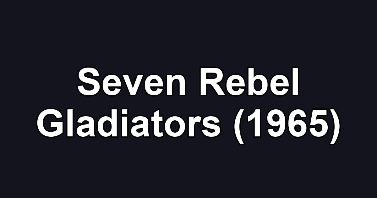 Seven Rebel Gladiators (1965)