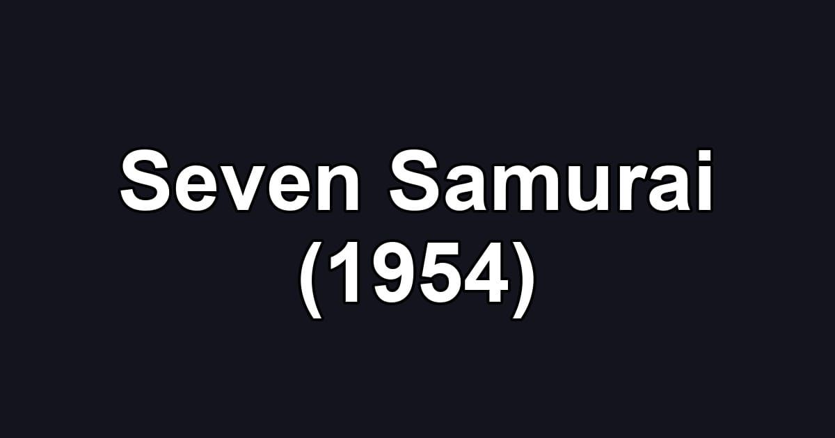 Seven Samurai (1954)