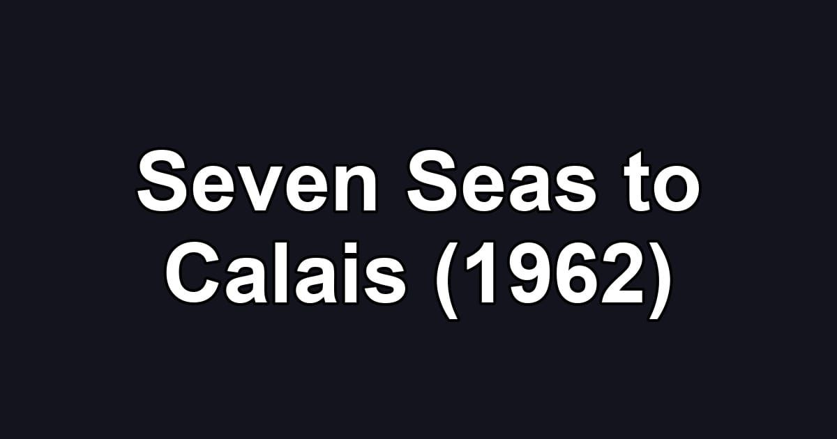 Seven Seas to Calais (1962)