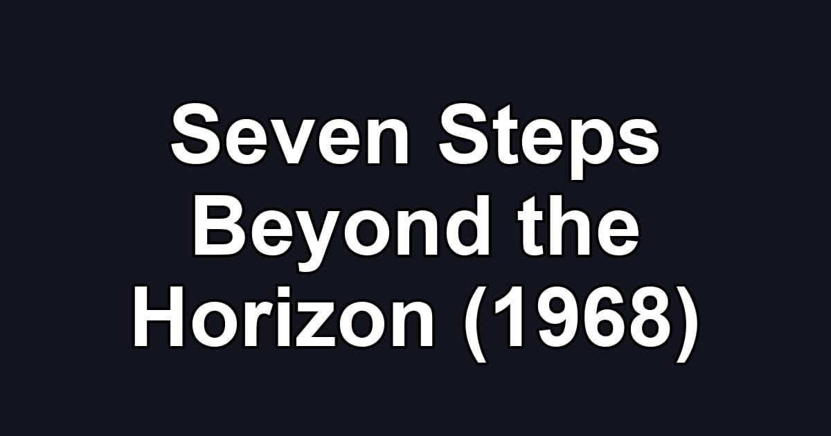 Seven Steps Beyond the Horizon (1968)