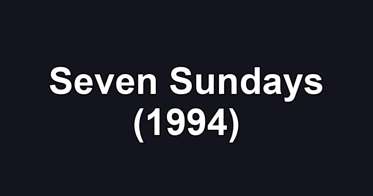 Seven Sundays (1994)