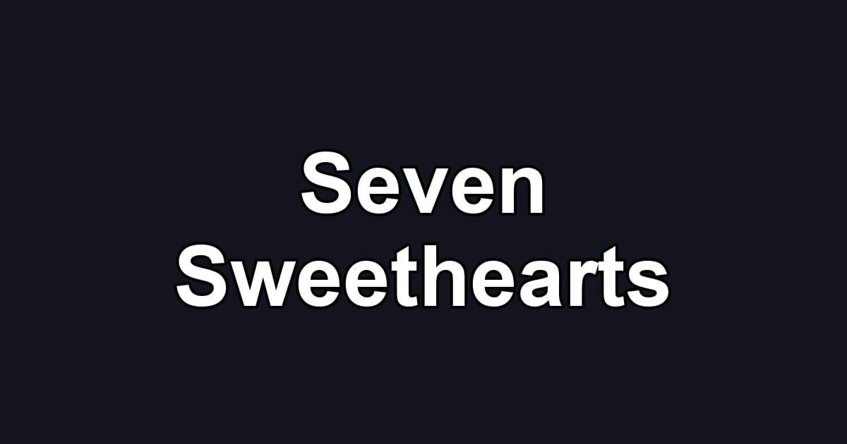 Seven Sweethearts