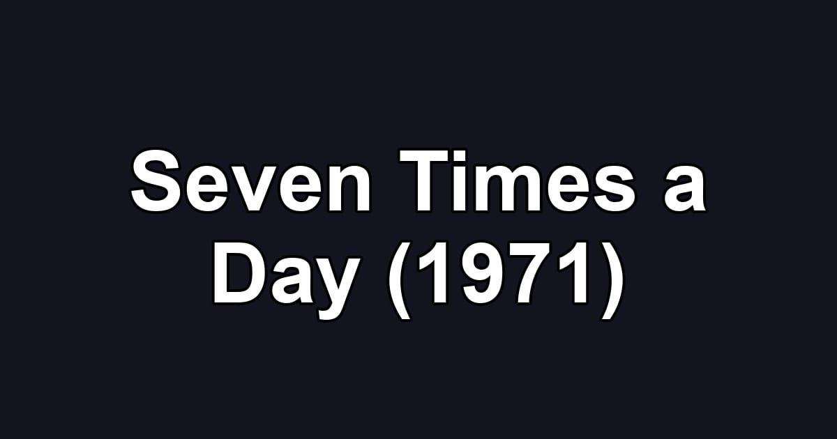 Seven Times a Day (1971)