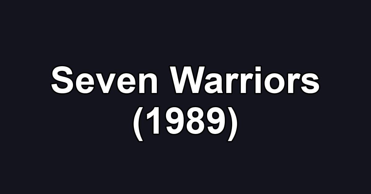Seven Warriors (1989)