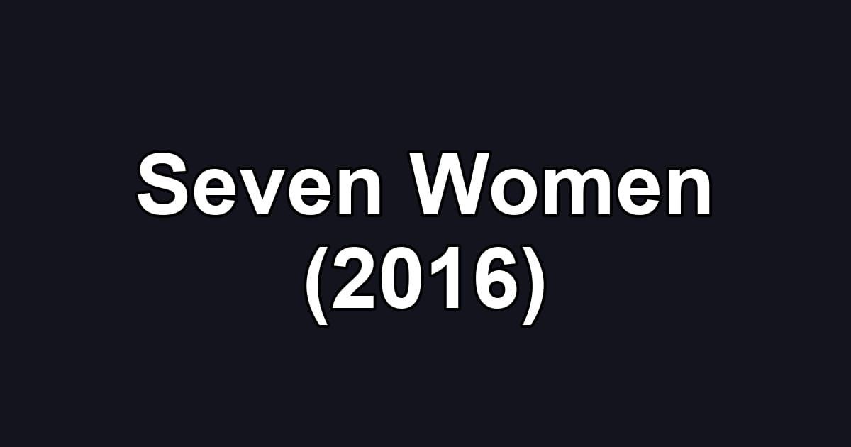 Seven Women (2016)