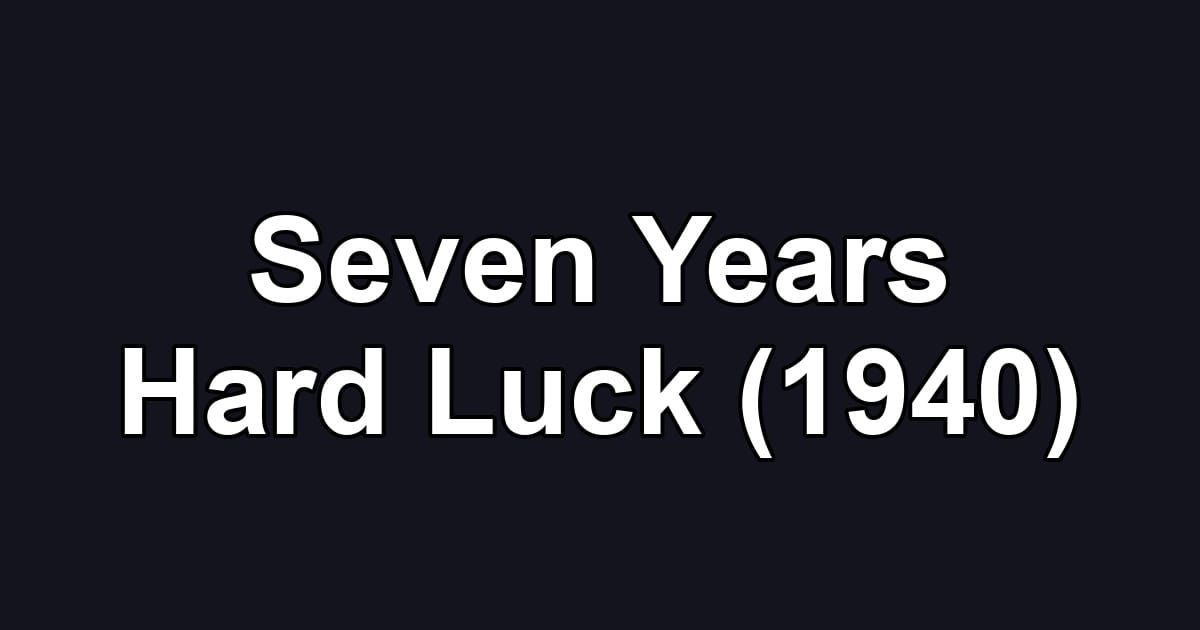 Seven Years Hard Luck (1940)