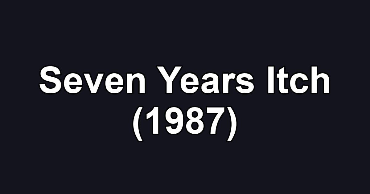 Seven Years Itch (1987)