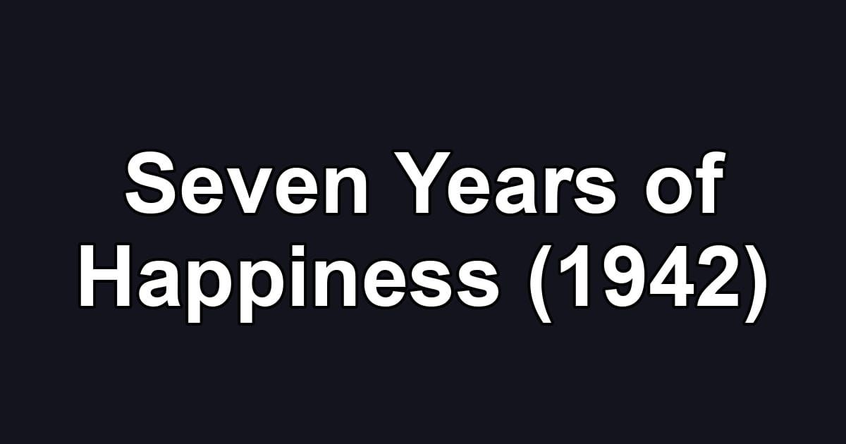 Seven Years of Happiness (1942)