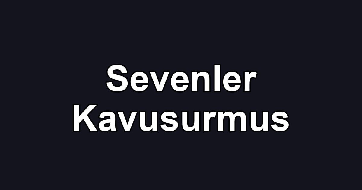Sevenler Kavusurmus