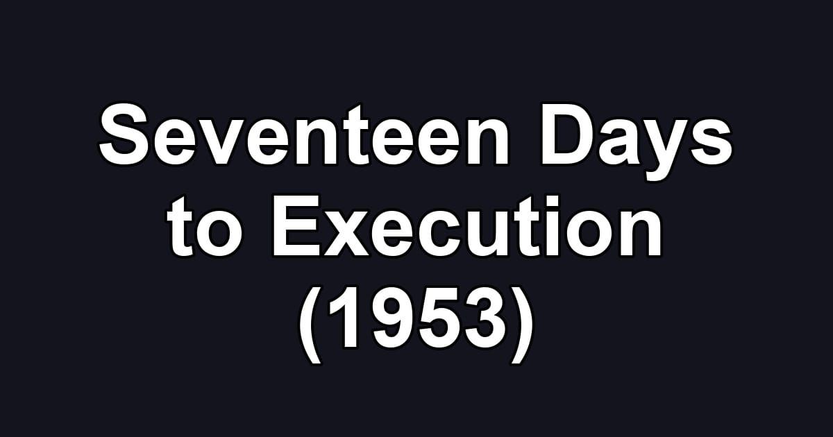 Seventeen Days to Execution (1953)