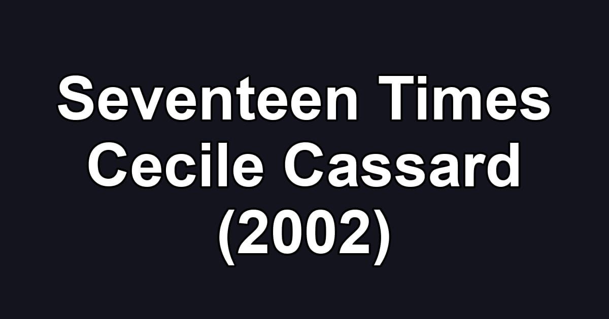 Seventeen Times Cecile Cassard (2002)