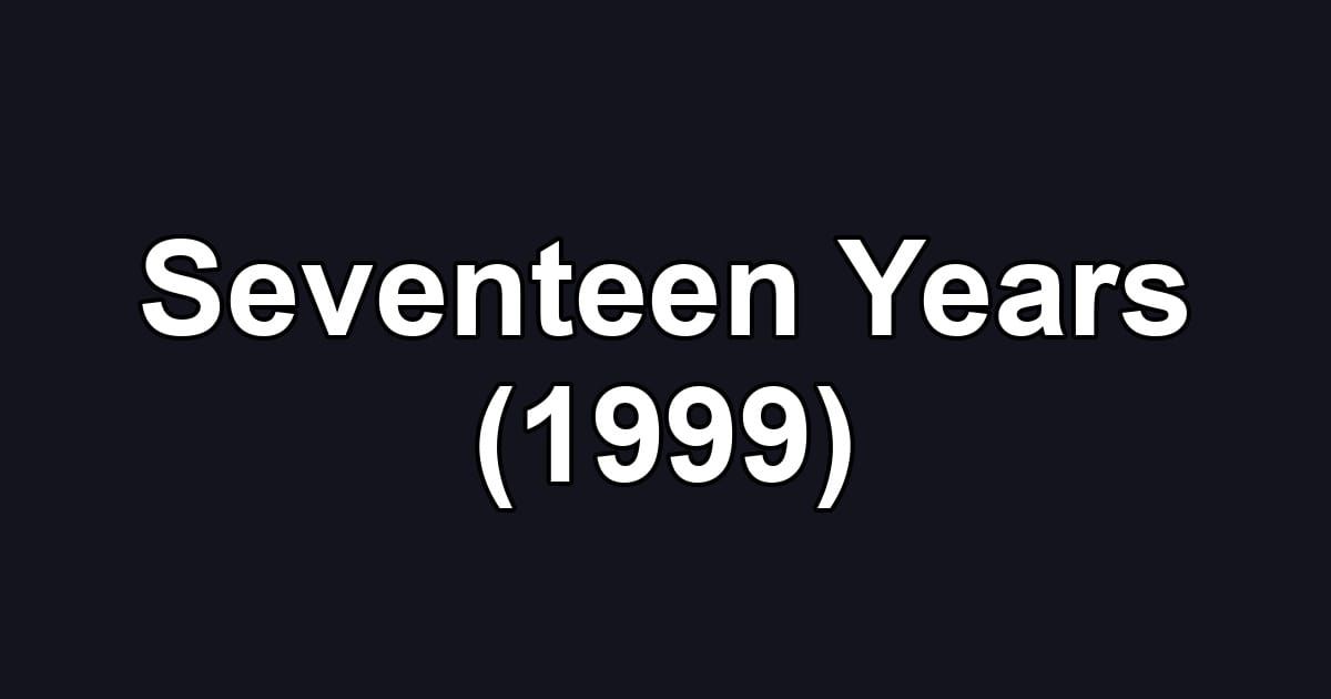 Seventeen Years (1999)