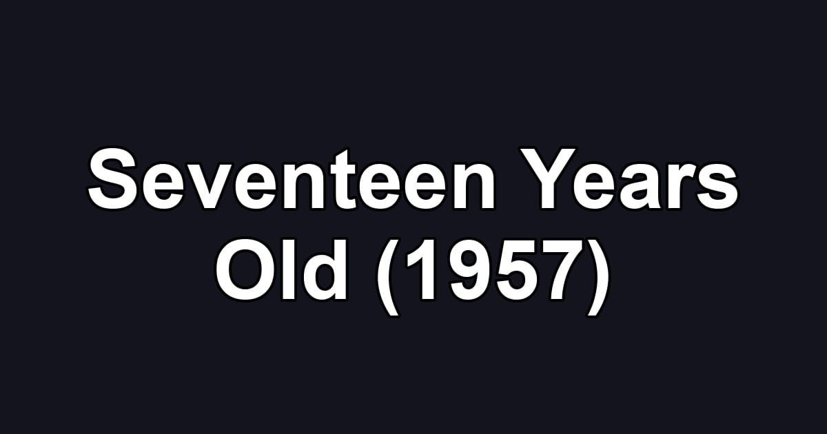 Seventeen Years Old (1957)