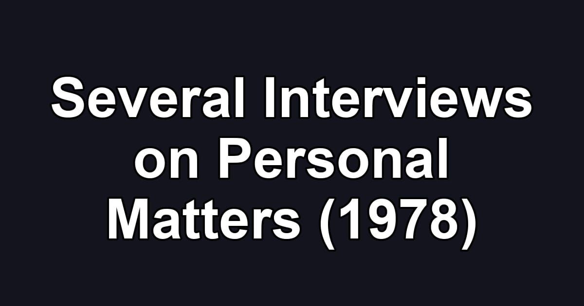 Several Interviews on Personal Matters (1978)