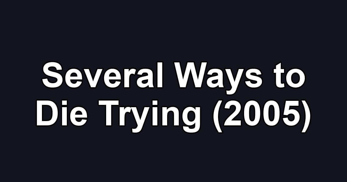 Several Ways to Die Trying (2005)