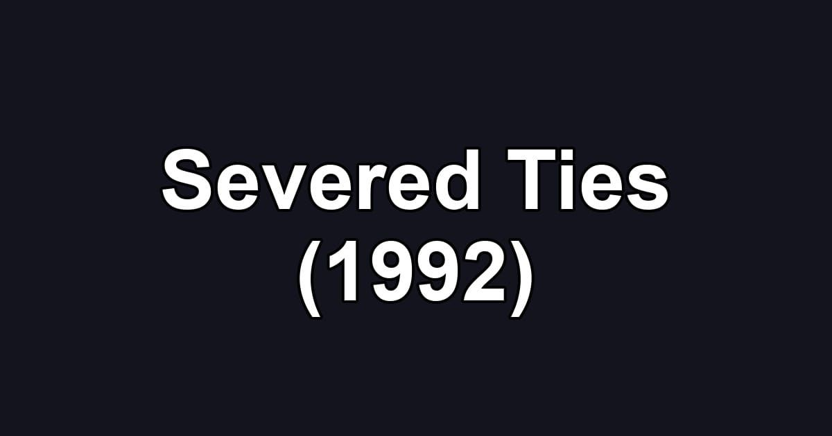 Severed Ties (1992)