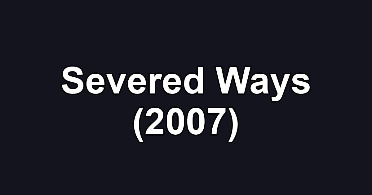 Severed Ways (2007)