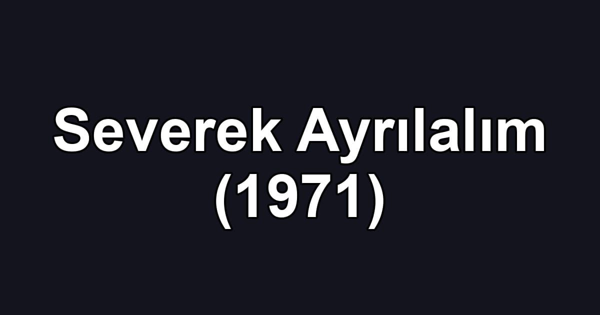 Severek Ayrılalım (1971)