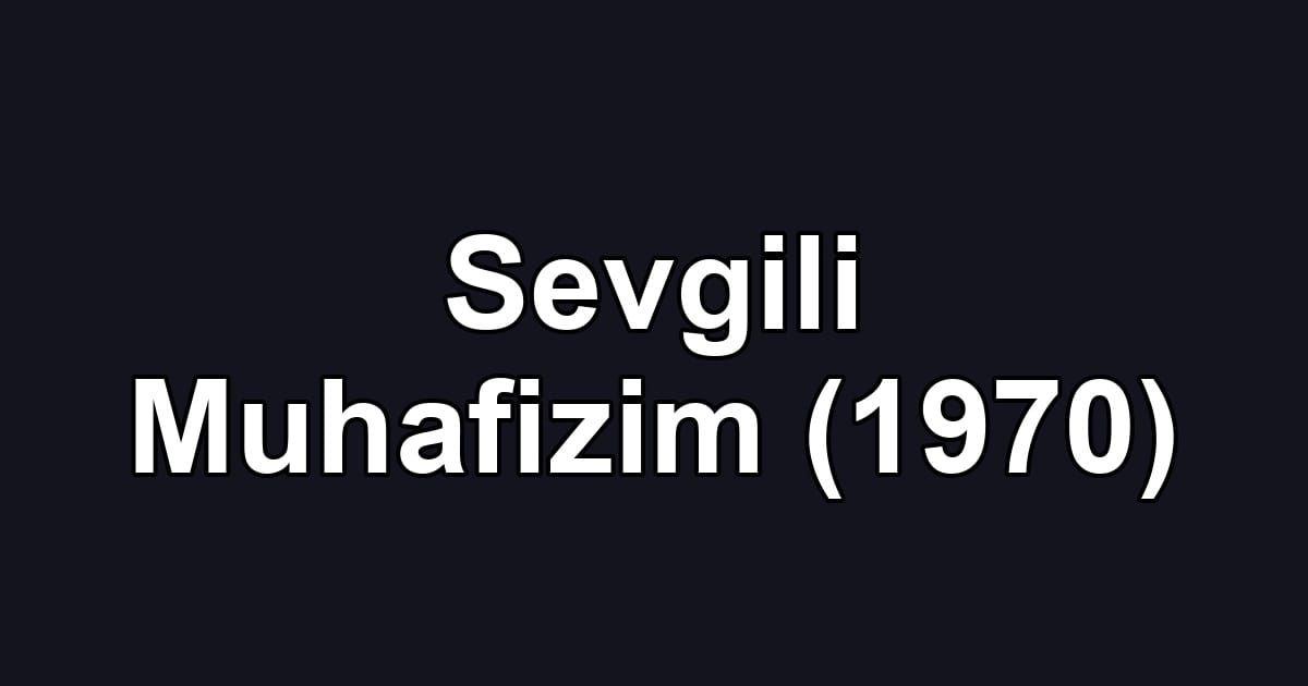 Sevgili Muhafizim (1970)