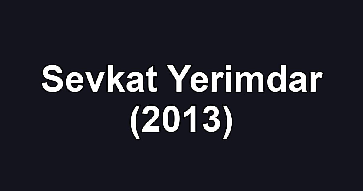 Sevkat Yerimdar (2013)