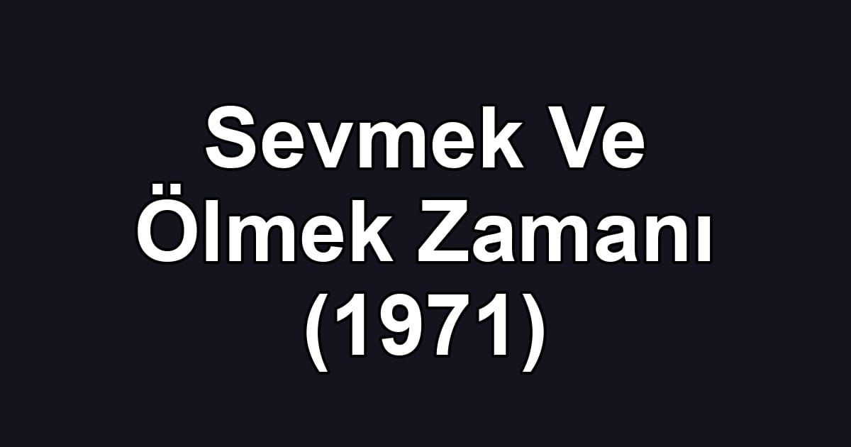 Sevmek Ve Ölmek Zamanı (1971)