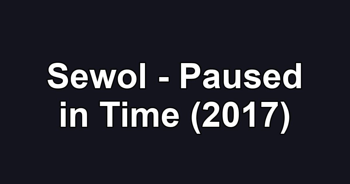 Sewol - Paused in Time (2017)