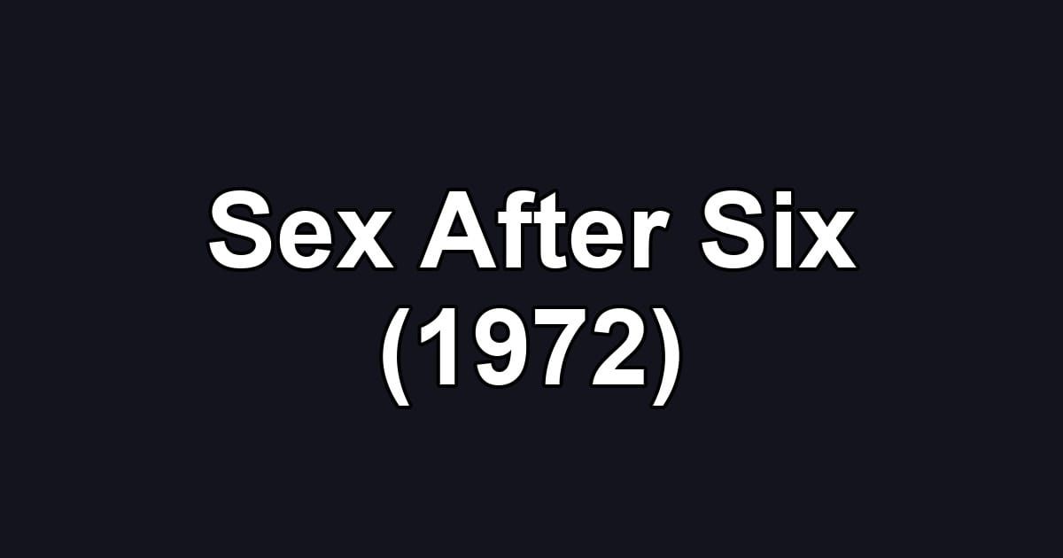 Sex After Six (1972)