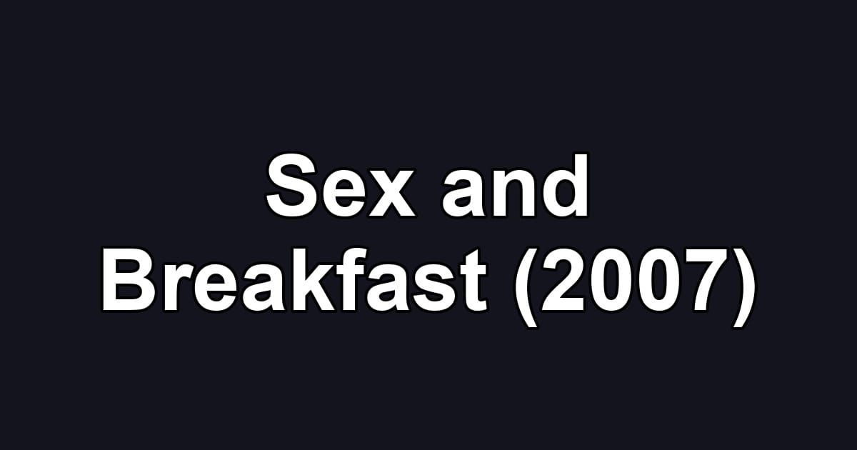 Sex and Breakfast (2007)