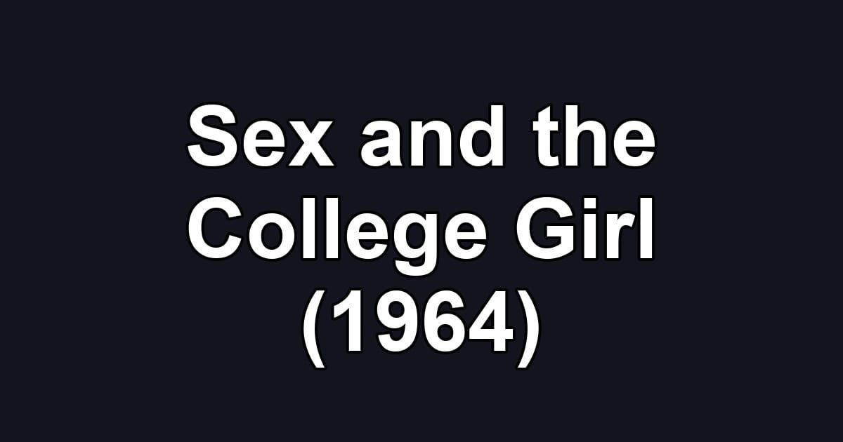Sex and the College Girl (1964)