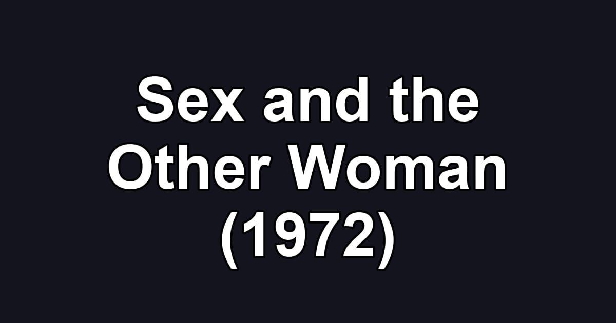 Sex and the Other Woman (1972)