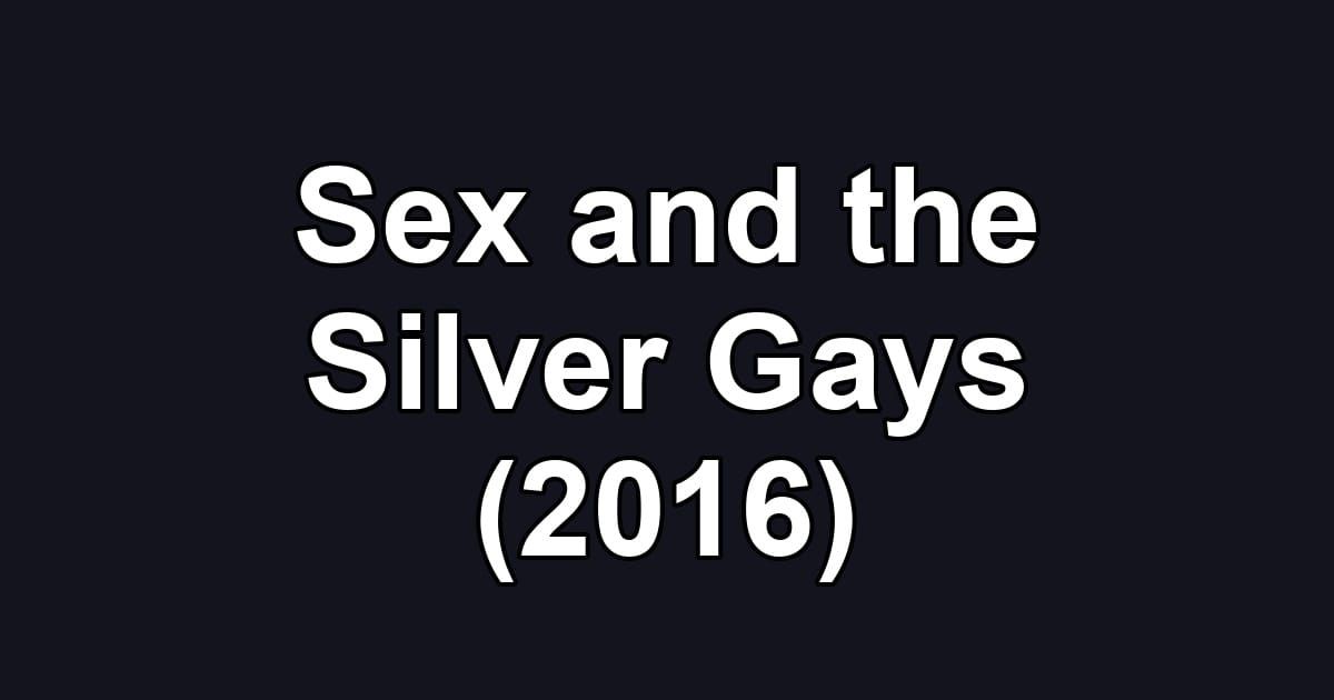Sex and the Silver Gays (2016)