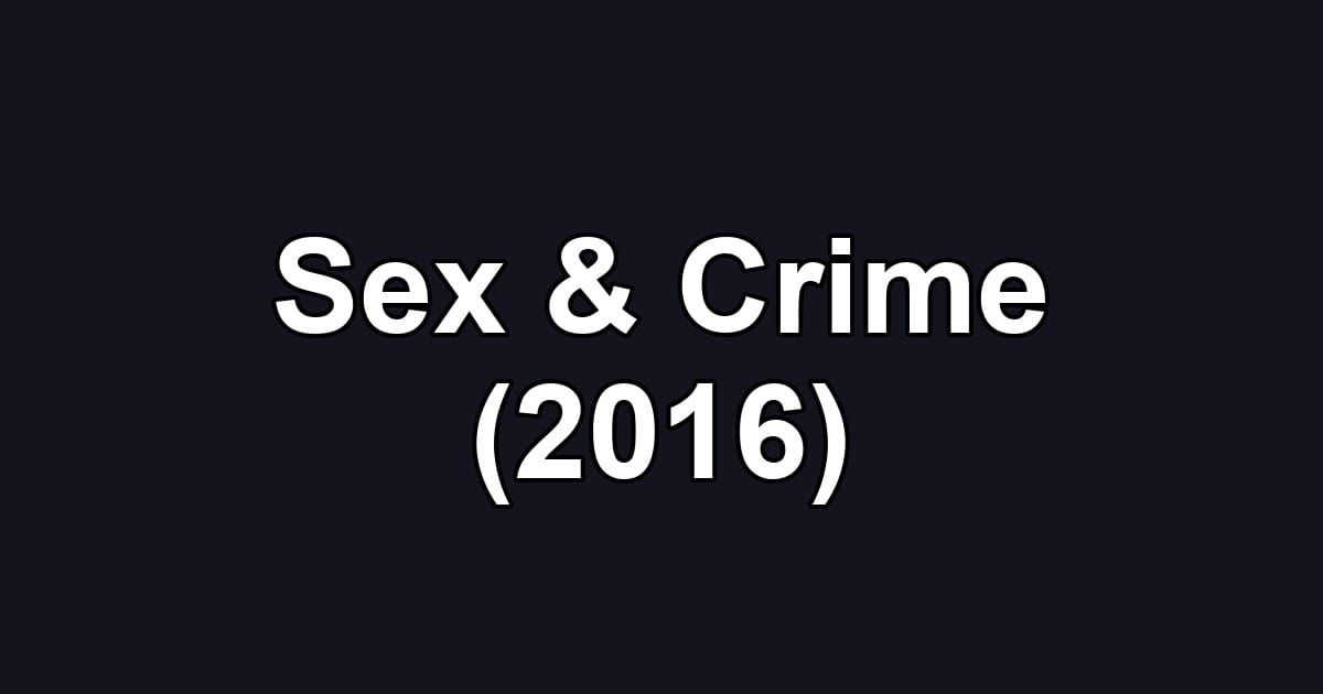 Sex & Crime (2016)