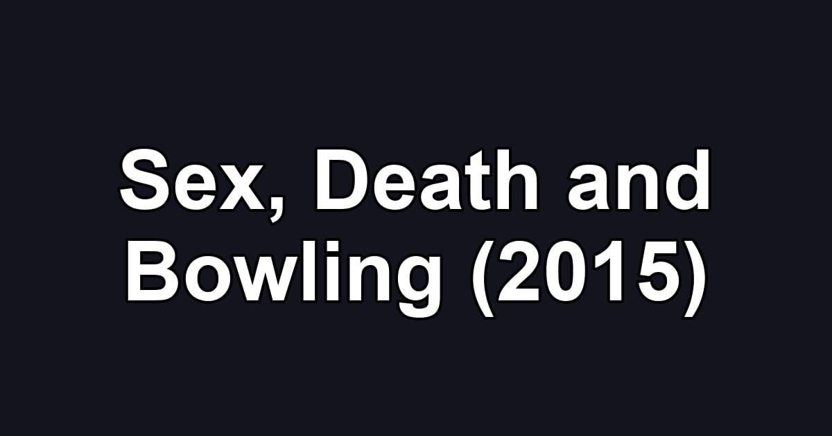 Sex, Death and Bowling (2015)