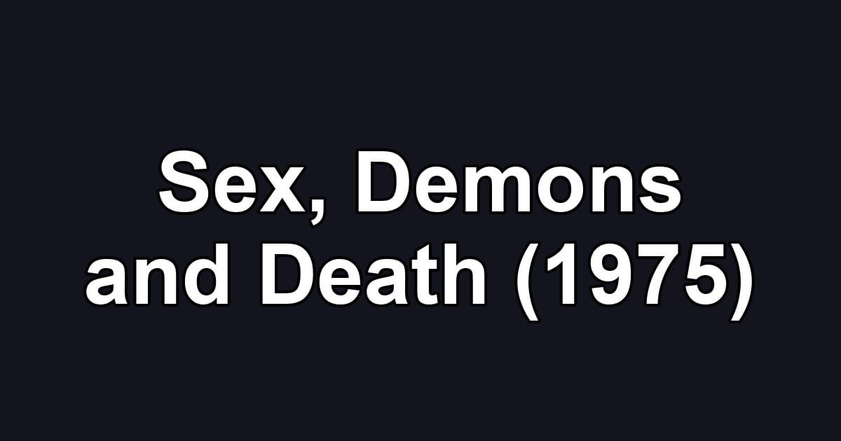 Sex, Demons and Death (1975)