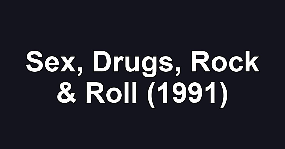 Sex, Drugs, Rock & Roll (1991)