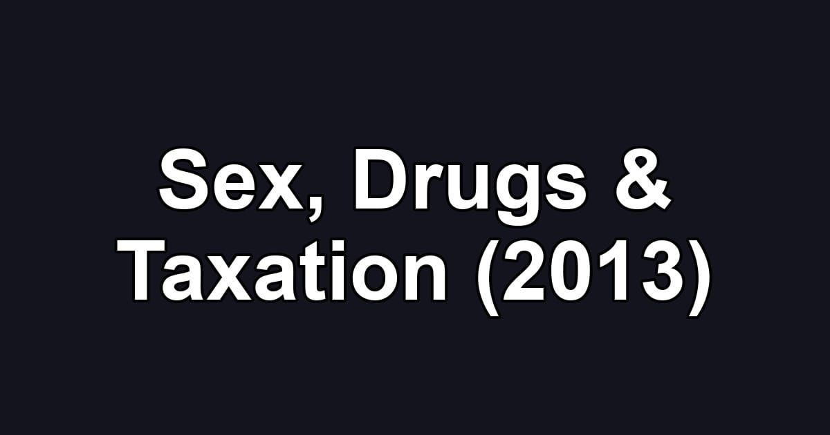 Sex, Drugs & Taxation (2013)