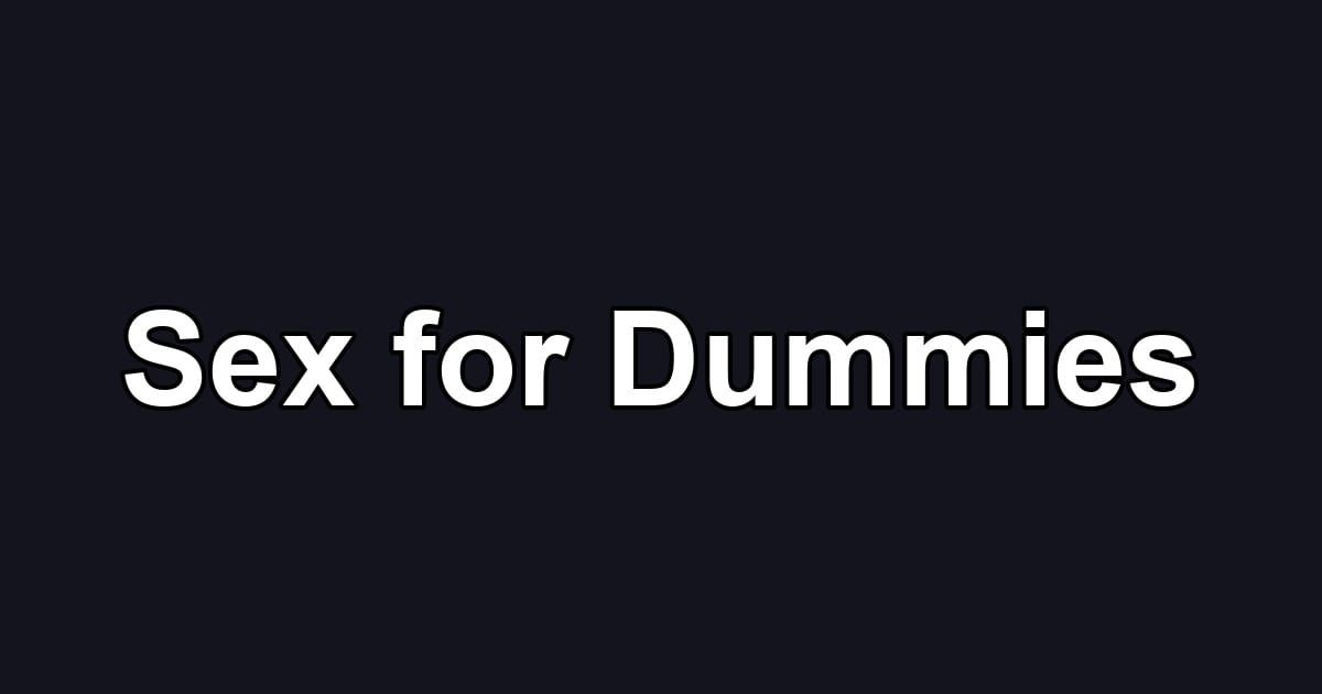 Sex for Dummies