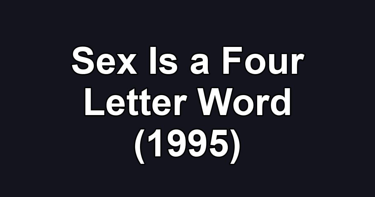 Sex Is a Four Letter Word (1995)